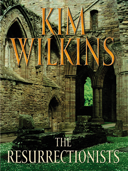 Title details for The Resurrectionists by Kim Wilkins - Available